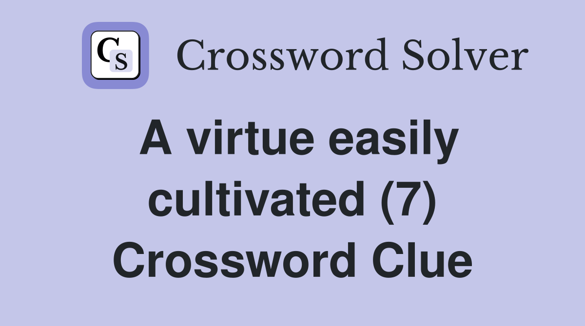 A virtue easily cultivated (7) Crossword Clue