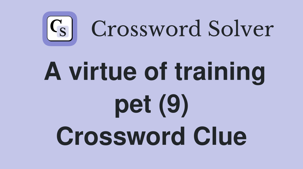 A virtue of training pet (9) Crossword Clue