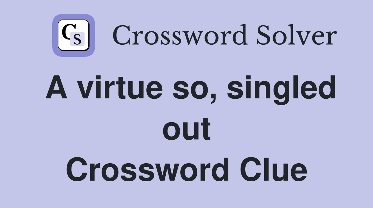A virtue so, singled out Crossword Clue