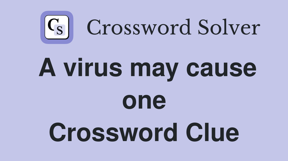 A virus may cause one Crossword Clue