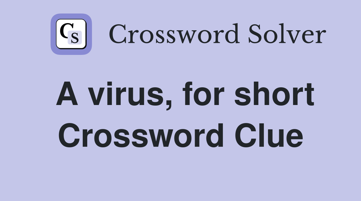A virus, for short Crossword Clue