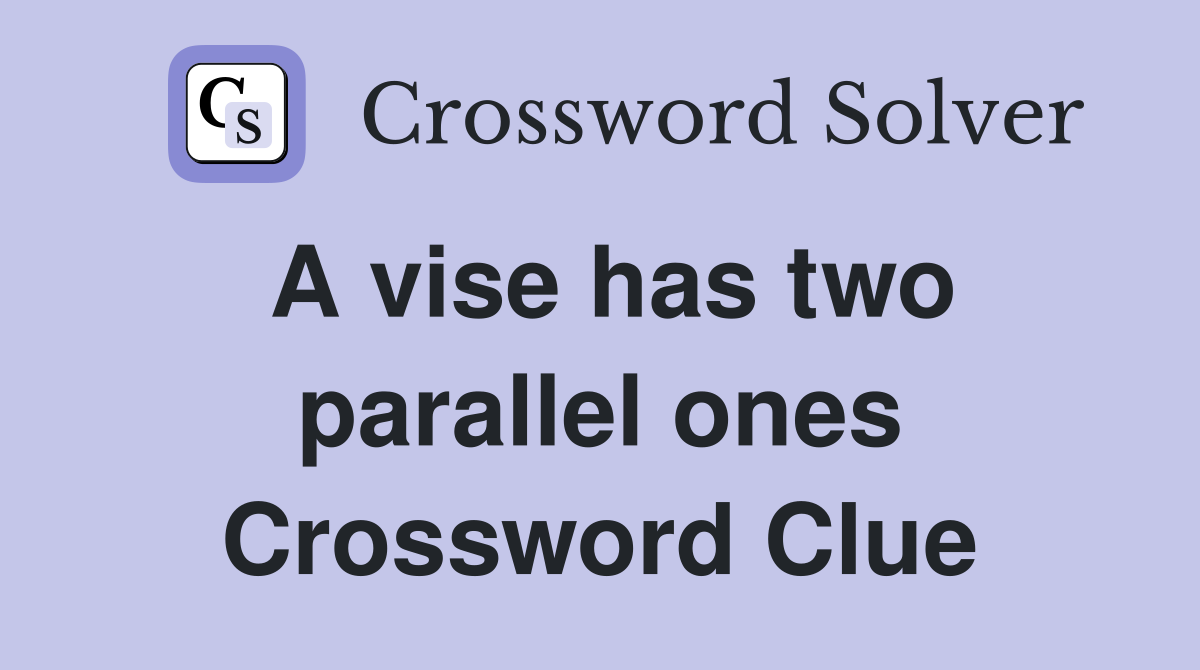 A vise has two parallel ones Crossword Clue