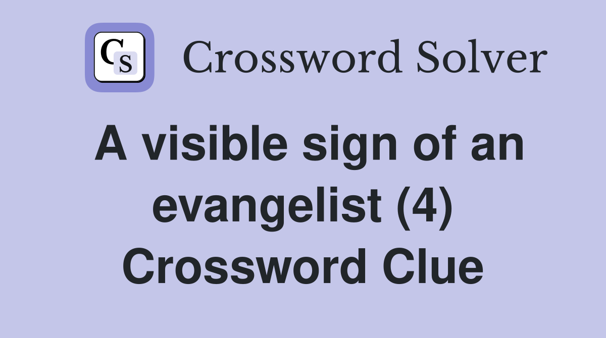 A visible sign of an evangelist (4) Crossword Clue