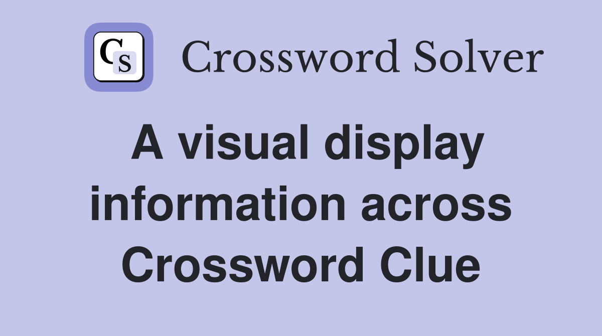 A visual display information across Crossword Clue