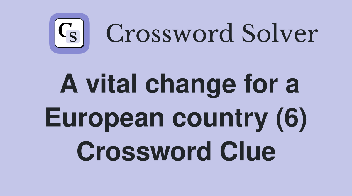 A vital change for a European country (6) Crossword Clue