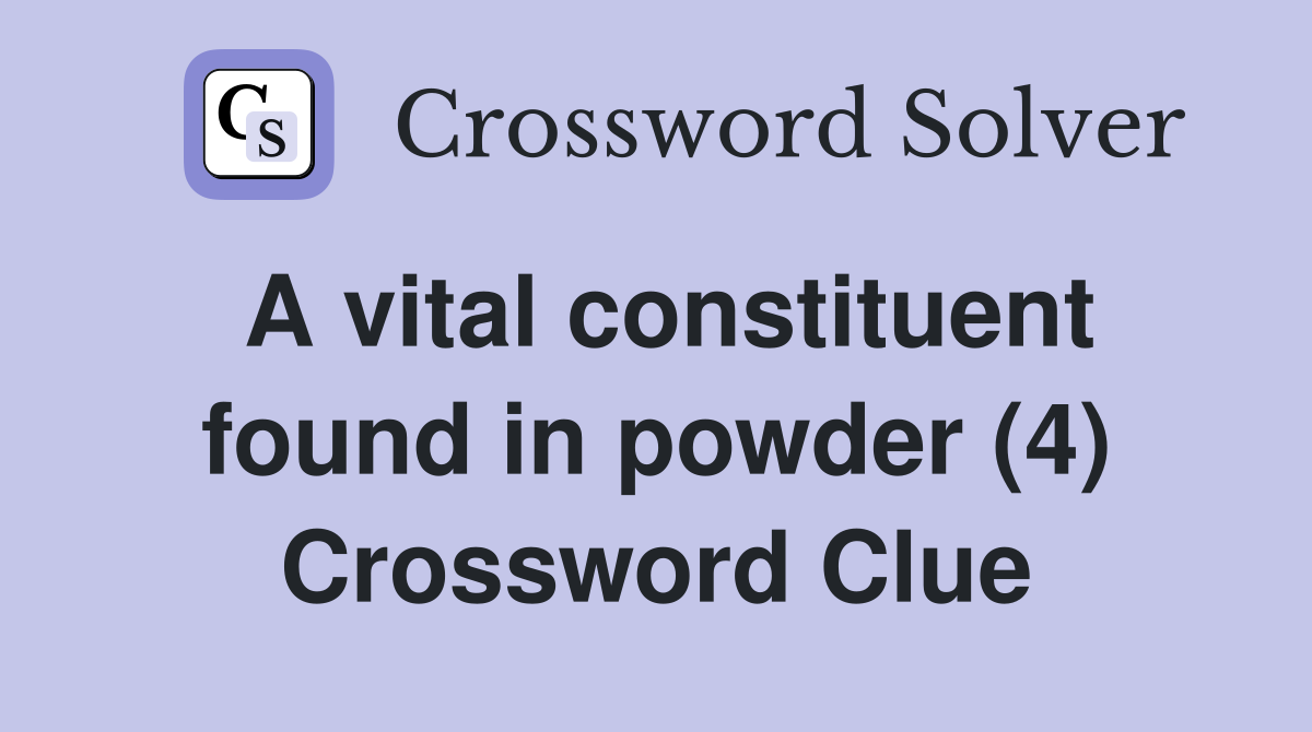 A vital constituent found in powder (4) Crossword Clue