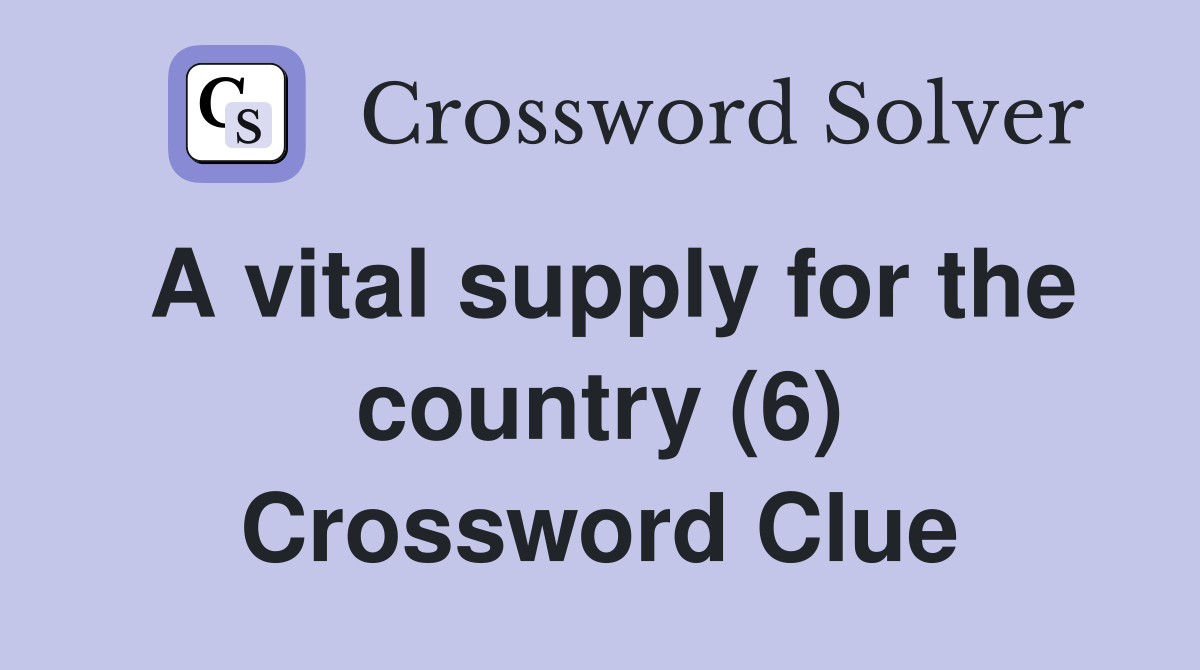 A vital supply for the country (6) Crossword Clue