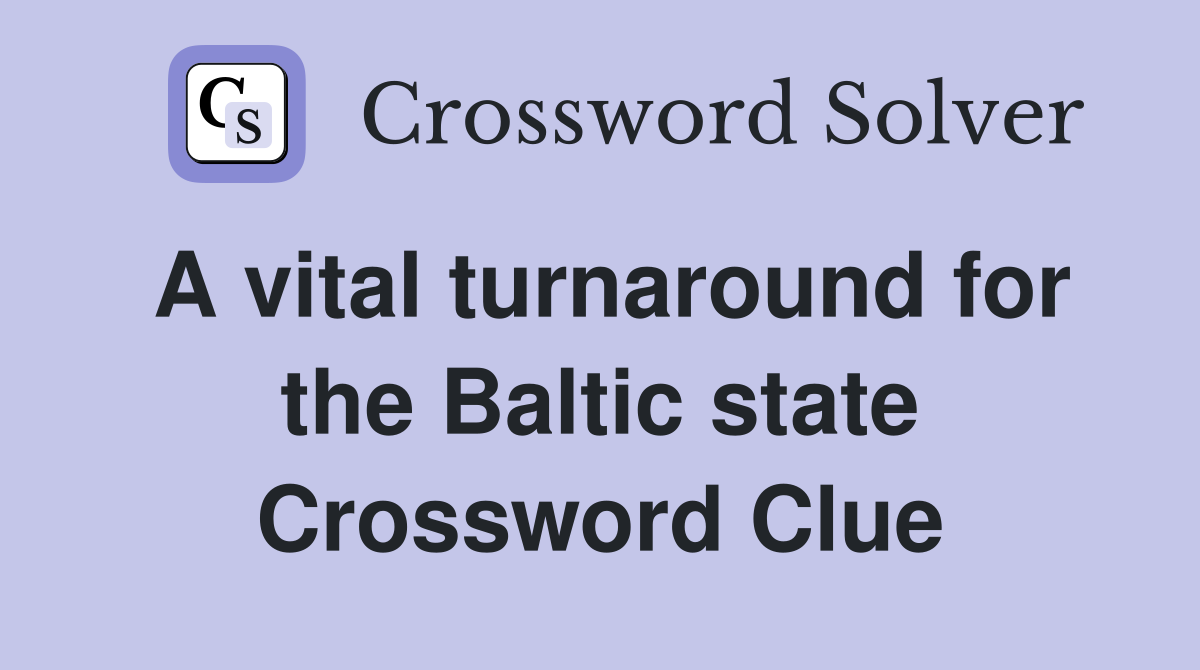 A vital turnaround for the Baltic state Crossword Clue
