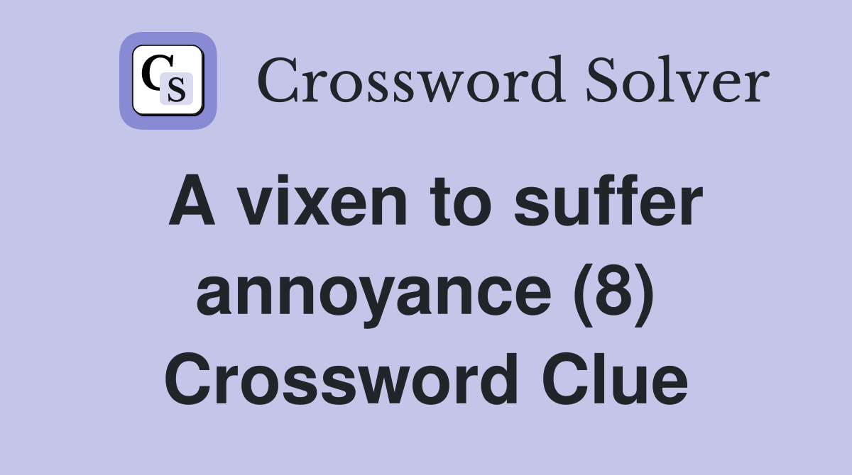 A vixen to suffer annoyance (8) Crossword Clue