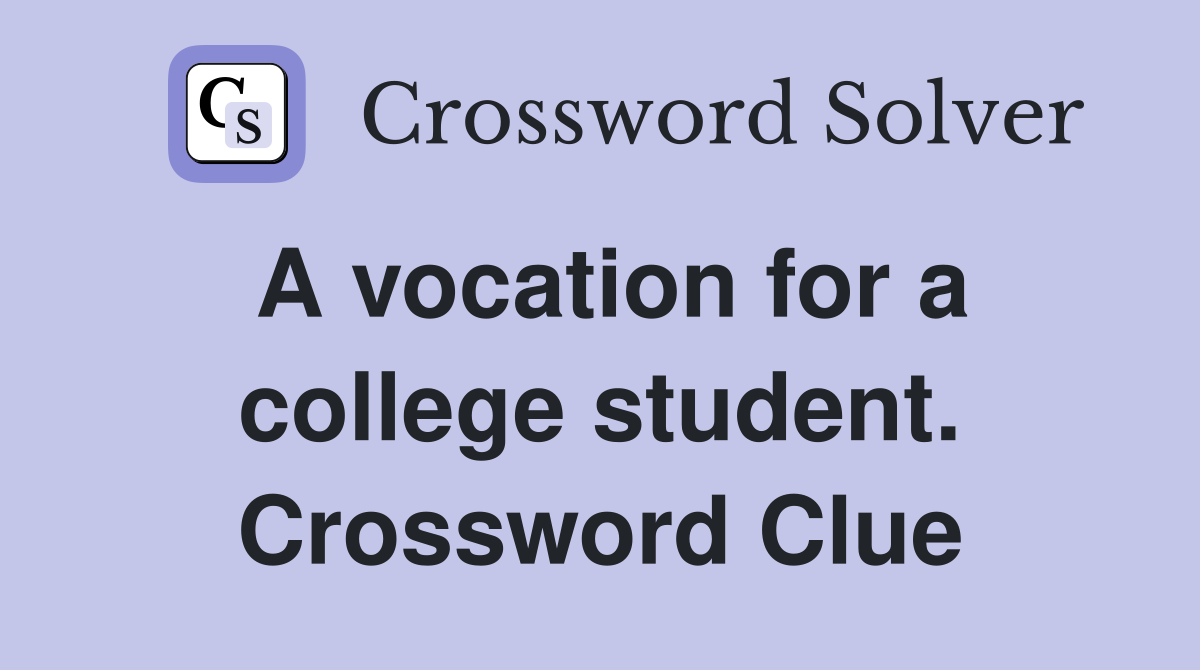 A vocation for a college student. Crossword Clue