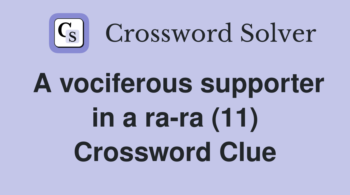 A vociferous supporter in a ra-ra (11) Crossword Clue