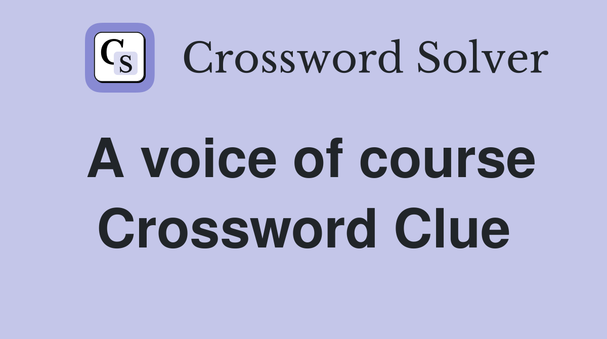 A voice of course Crossword Clue