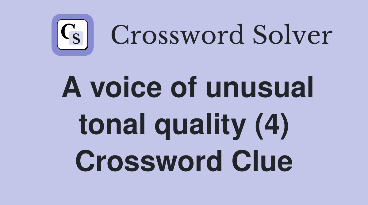 A voice of unusual tonal quality (4) Crossword Clue