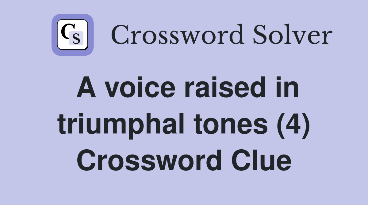 A voice raised in triumphal tones (4) Crossword Clue