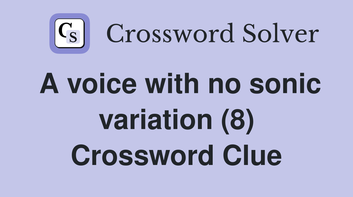 A voice with no sonic variation (8) Crossword Clue