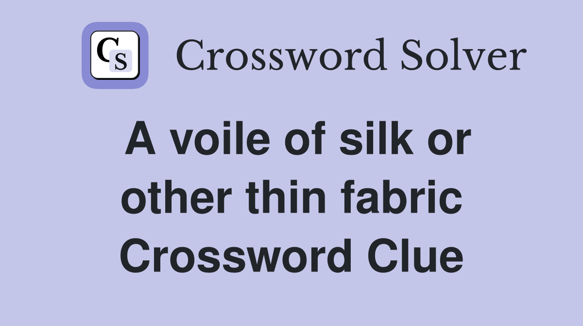 A voile of silk or other thin fabric Crossword Clue