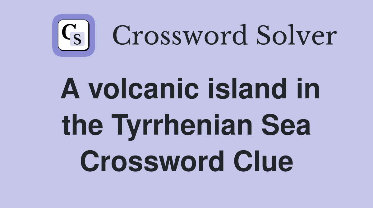 A volcanic island in the Tyrrhenian Sea Crossword Clue