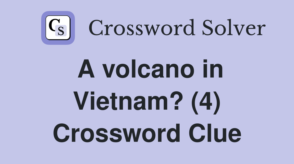 A volcano in Vietnam? (4) Crossword Clue
