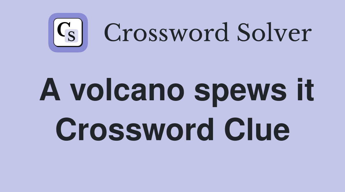 A volcano spews it Crossword Clue