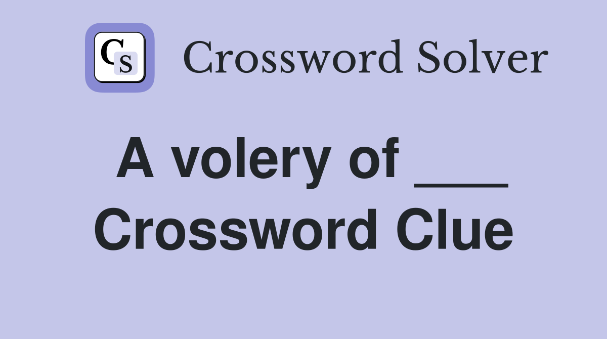 A volery of ___ Crossword Clue