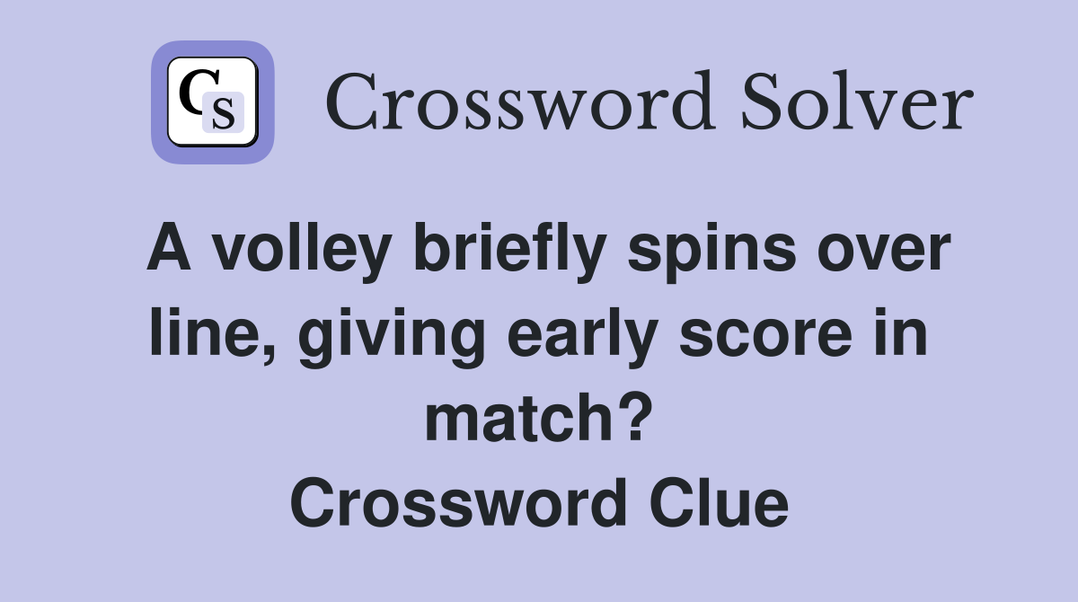 A volley briefly spins over line, giving early score in match? Crossword Clue
