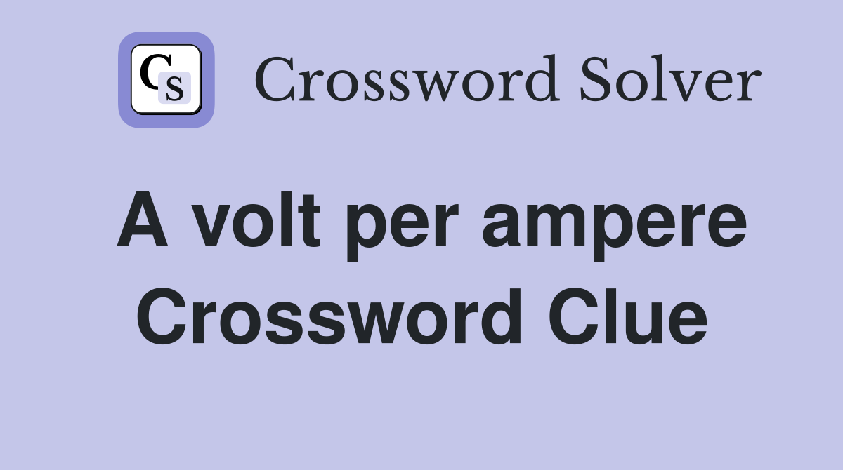 A volt per ampere Crossword Clue