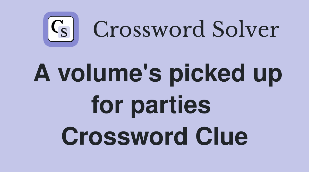 A volume's picked up for parties  Crossword Clue