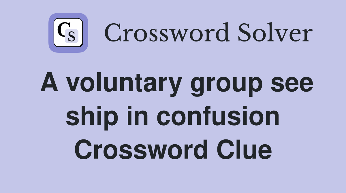 A voluntary group see ship in confusion Crossword Clue