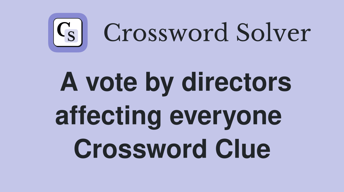 A vote by directors affecting everyone  Crossword Clue
