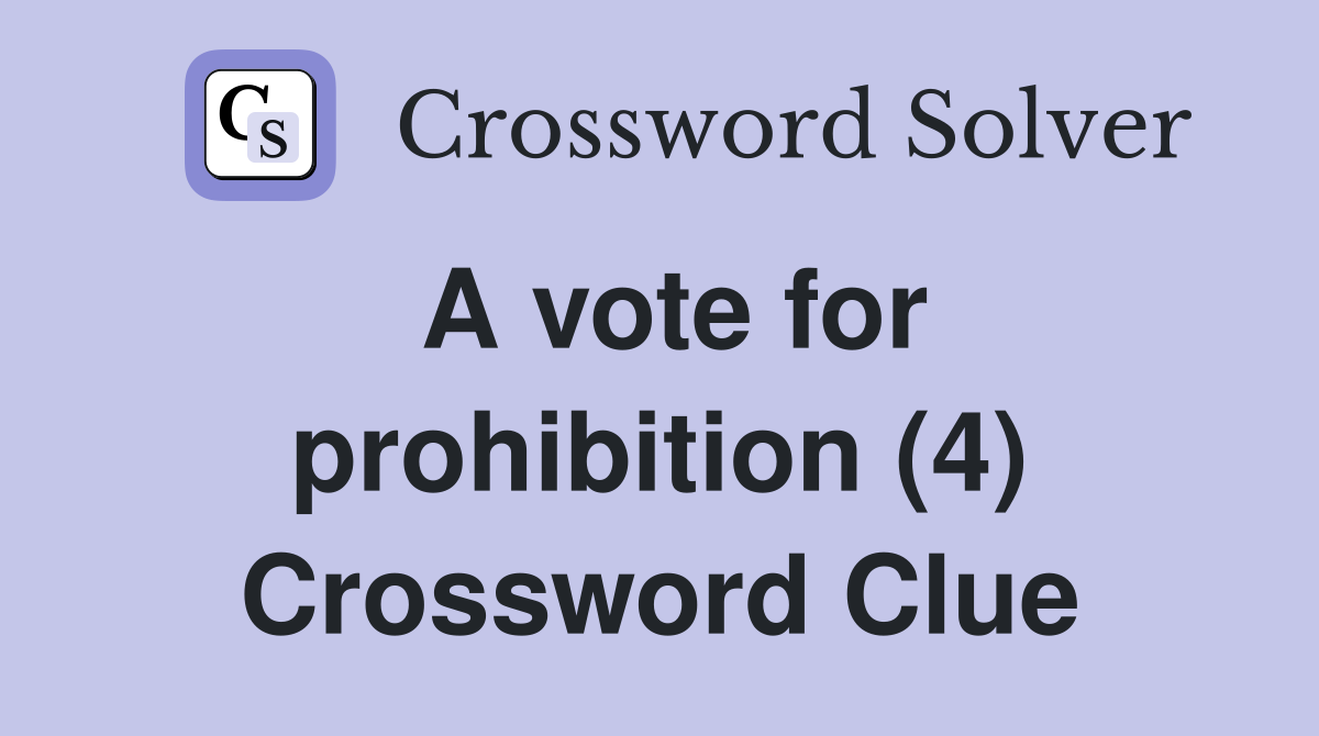 A vote for prohibition (4) Crossword Clue