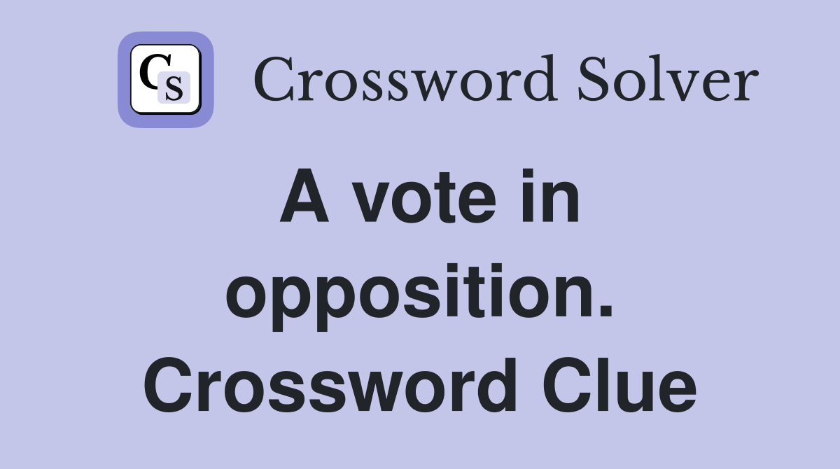 A vote in opposition. Crossword Clue