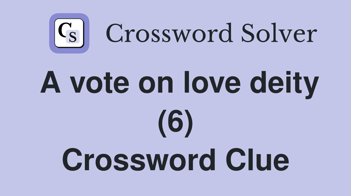 A vote on love deity (6) Crossword Clue