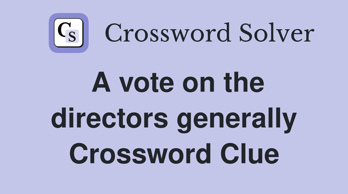A vote on the directors generally Crossword Clue