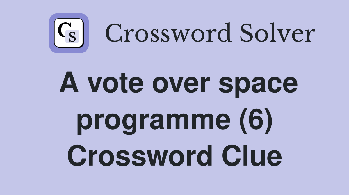 A vote over space programme (6) Crossword Clue