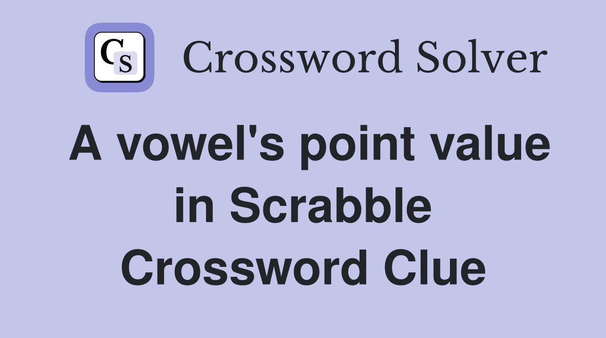 A vowel's point value in Scrabble Crossword Clue