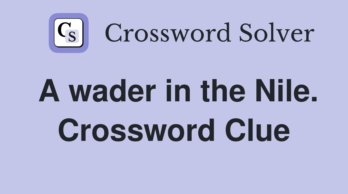 A wader in the Nile. Crossword Clue