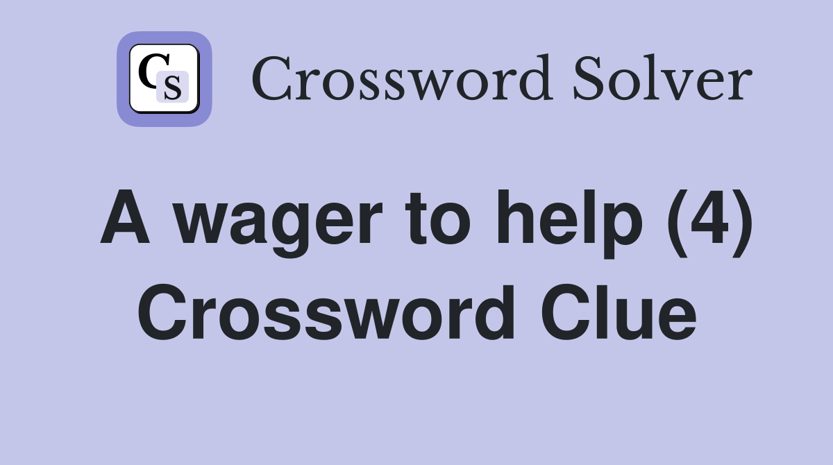 A wager to help (4) Crossword Clue