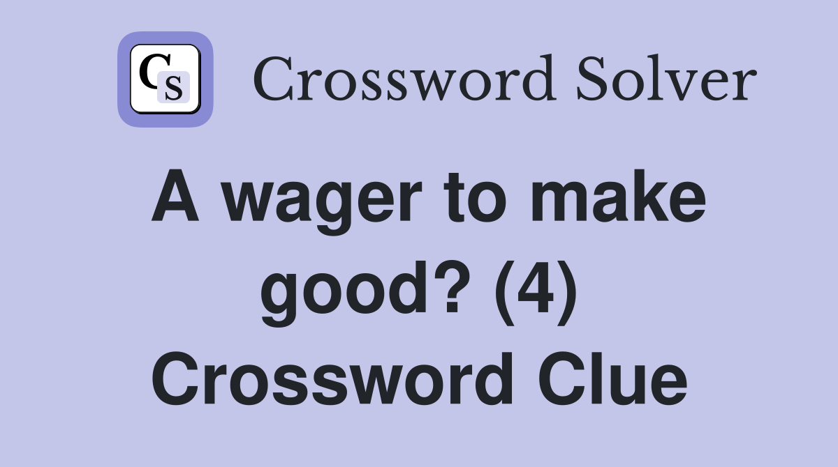 A wager to make good? (4) Crossword Clue
