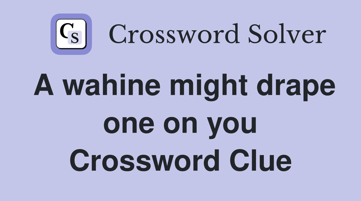 A wahine might drape one on you Crossword Clue