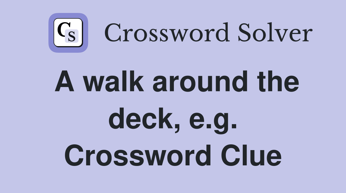 A walk around the deck, e.g. Crossword Clue