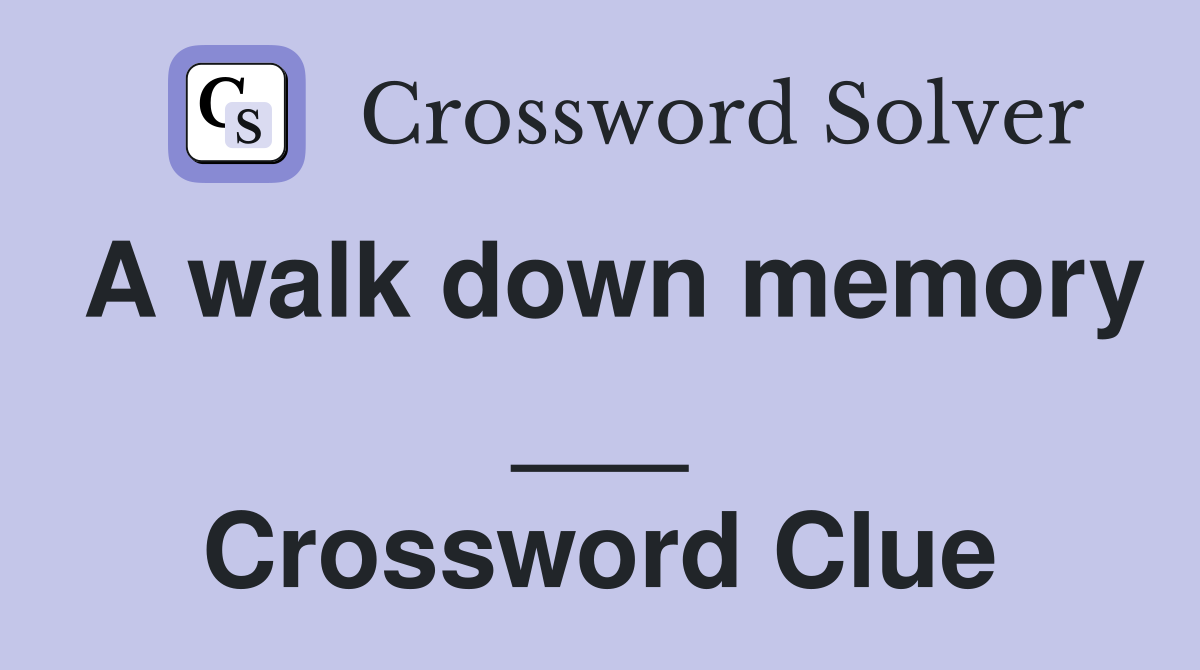 A walk down memory ___ Crossword Clue