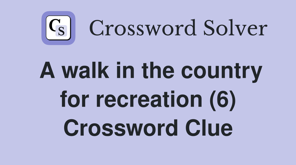A walk in the country for recreation (6) Crossword Clue