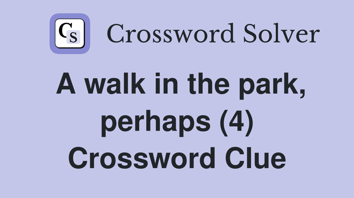 A walk in the park, perhaps (4) Crossword Clue