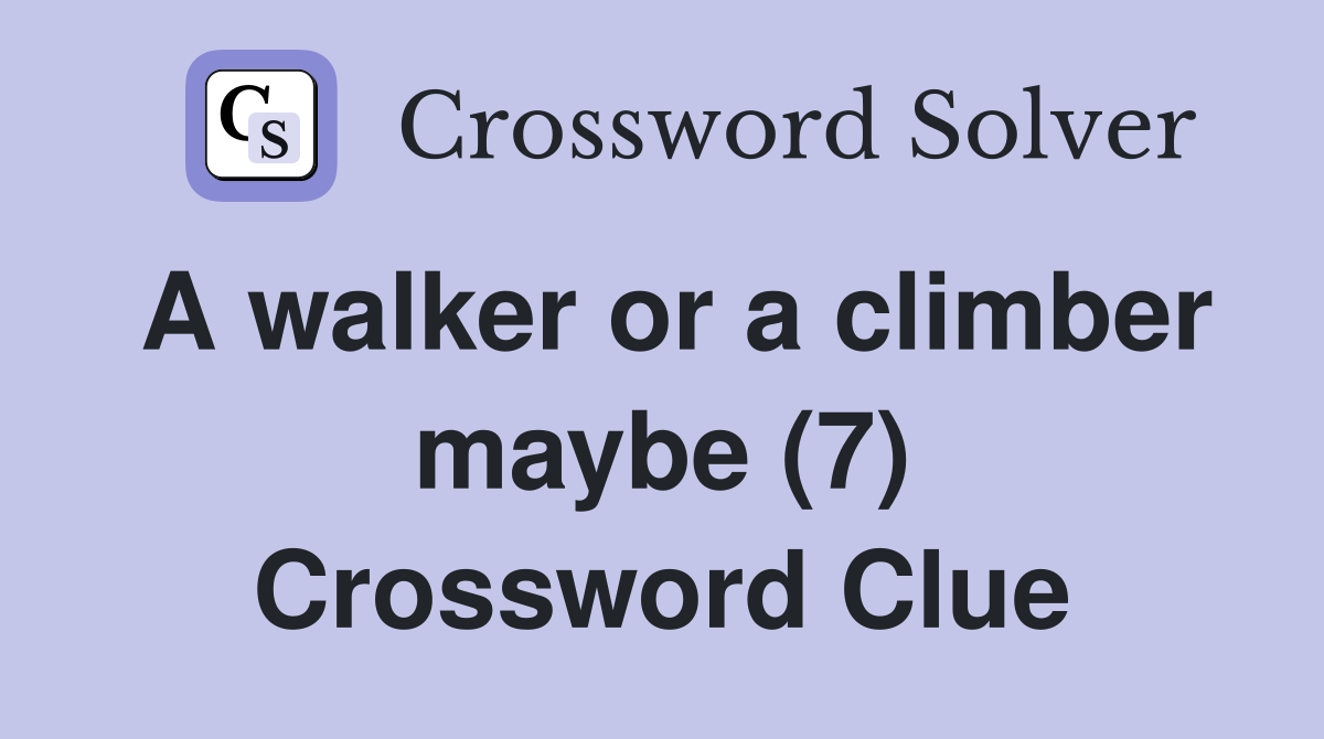 A walker or a climber maybe (7) Crossword Clue
