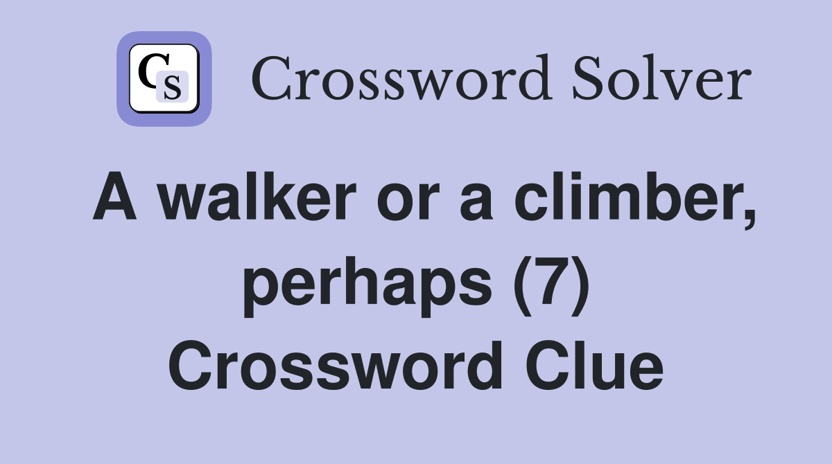 A walker or a climber, perhaps (7) Crossword Clue