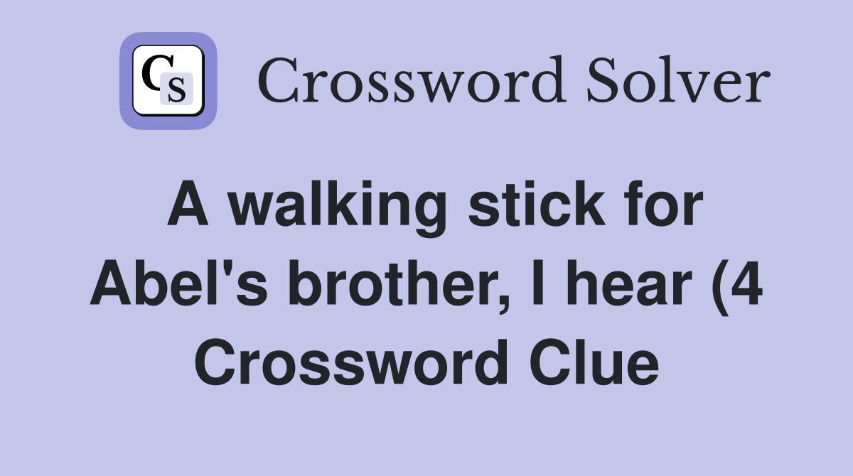 A walking stick for Abel #39 s brother I hear (4) Crossword Clue Answers A walking stick for Abel #39 s brother I hear (4) Crossword Clue Answers