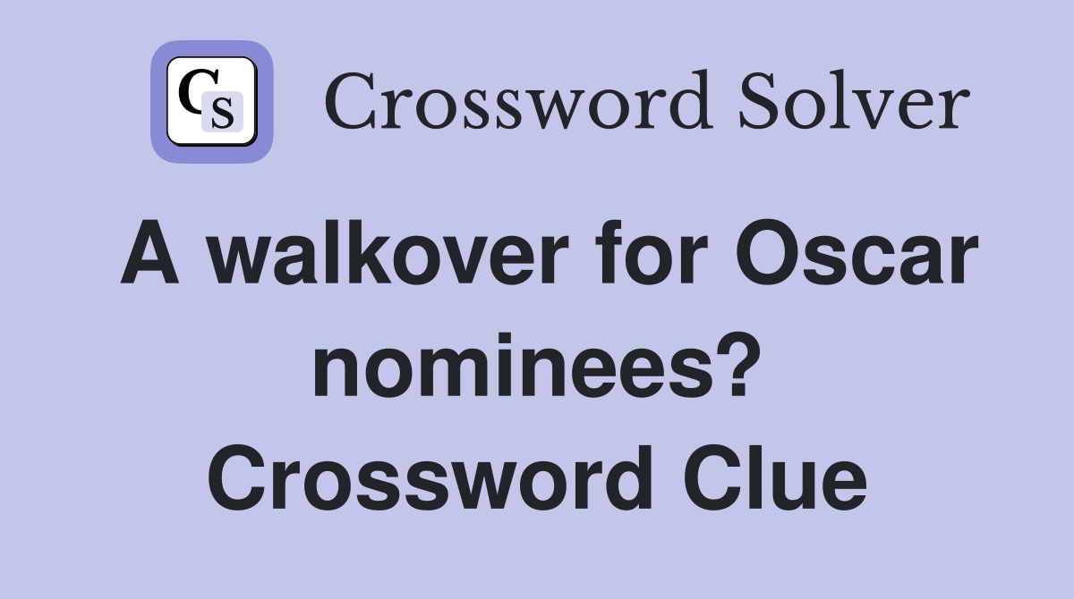 A walkover for Oscar nominees? Crossword Clue