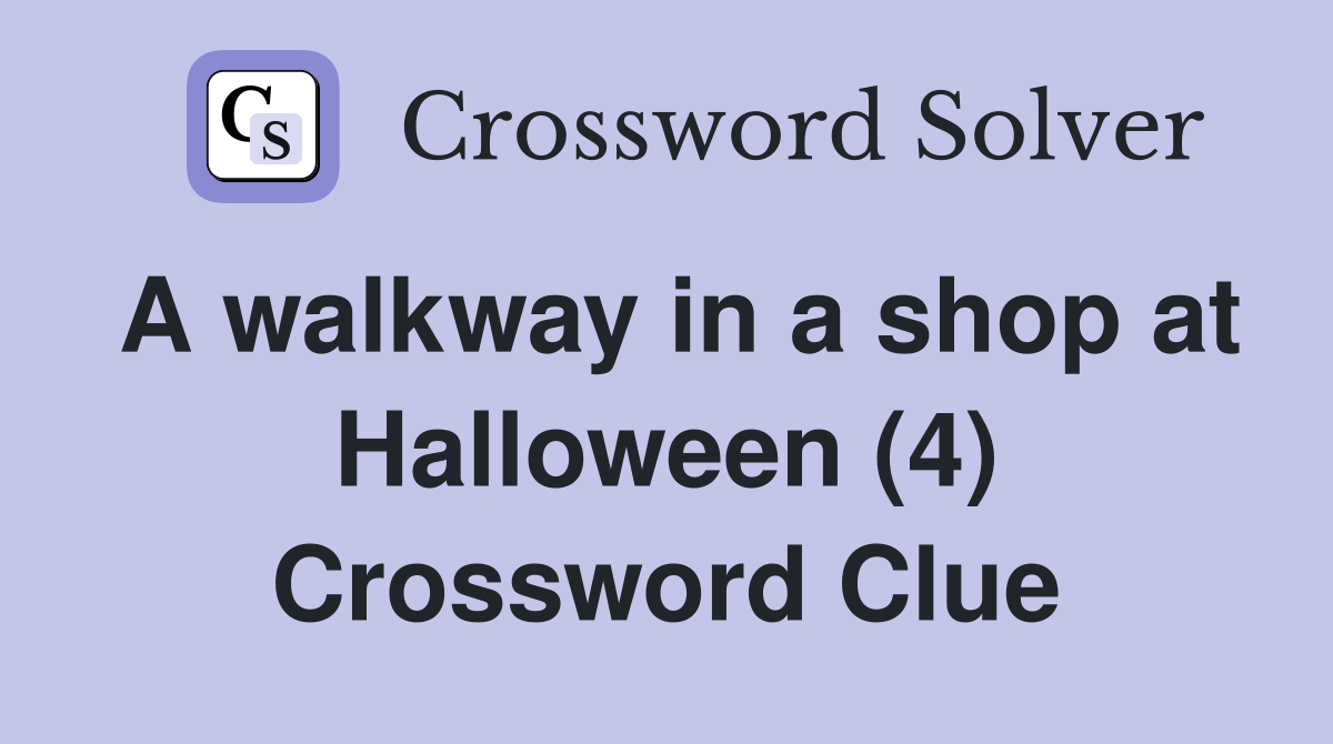 A walkway in a shop at Halloween (4) Crossword Clue