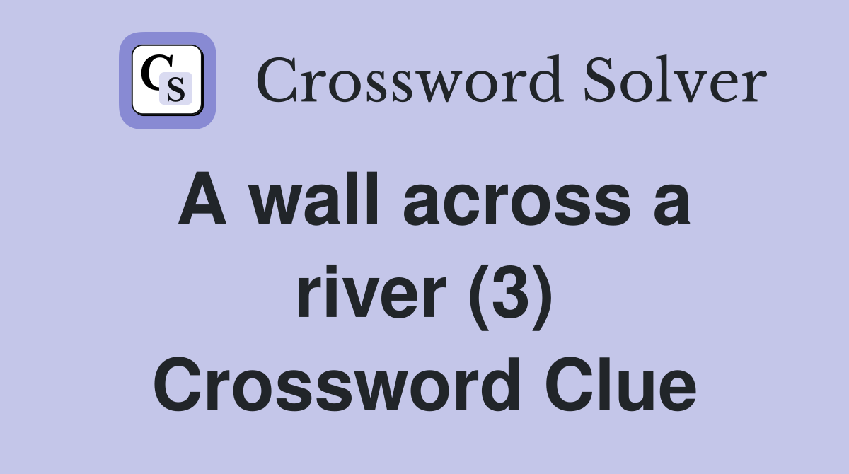 A wall across a river (3) Crossword Clue