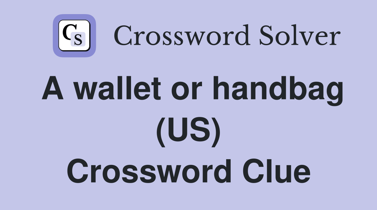 A wallet or handbag (US) Crossword Clue